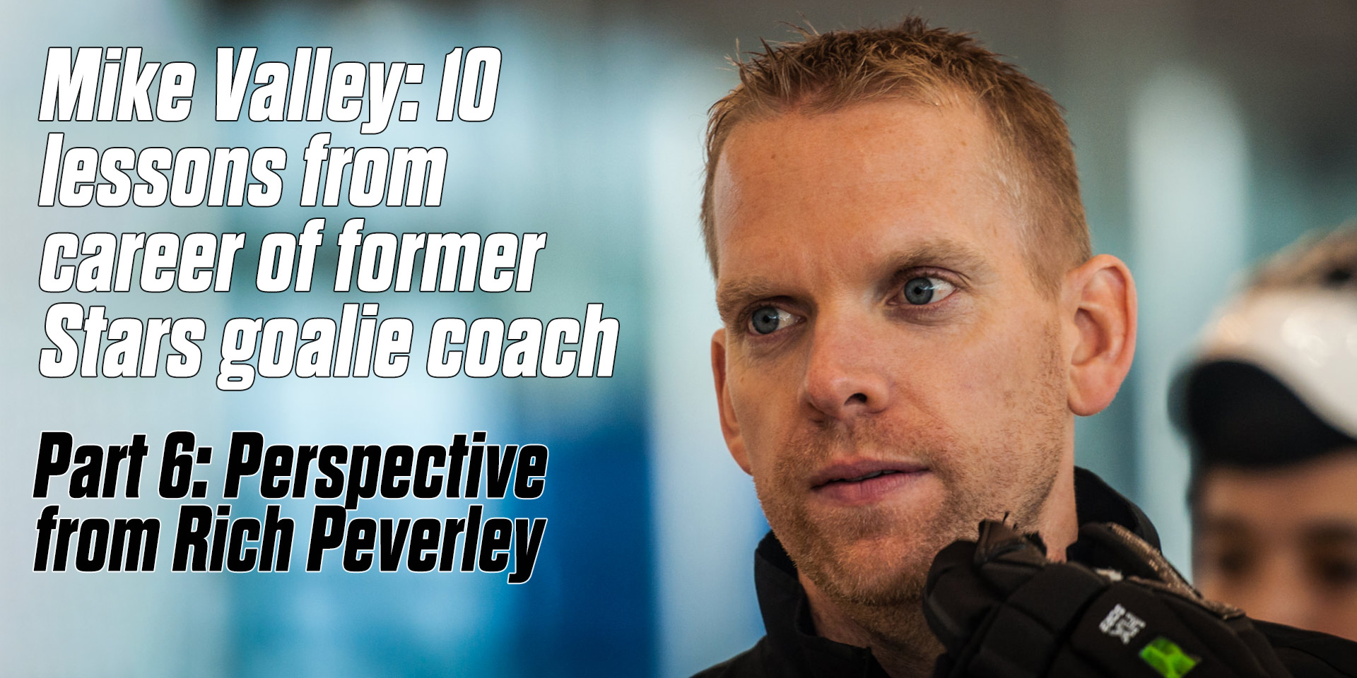 Mike Valley: 10 lessons from career of former Stars goalie coach part 6