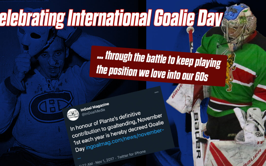 Celebrating International Goalie Day … through the battle to keep playing the position we love into our 60s