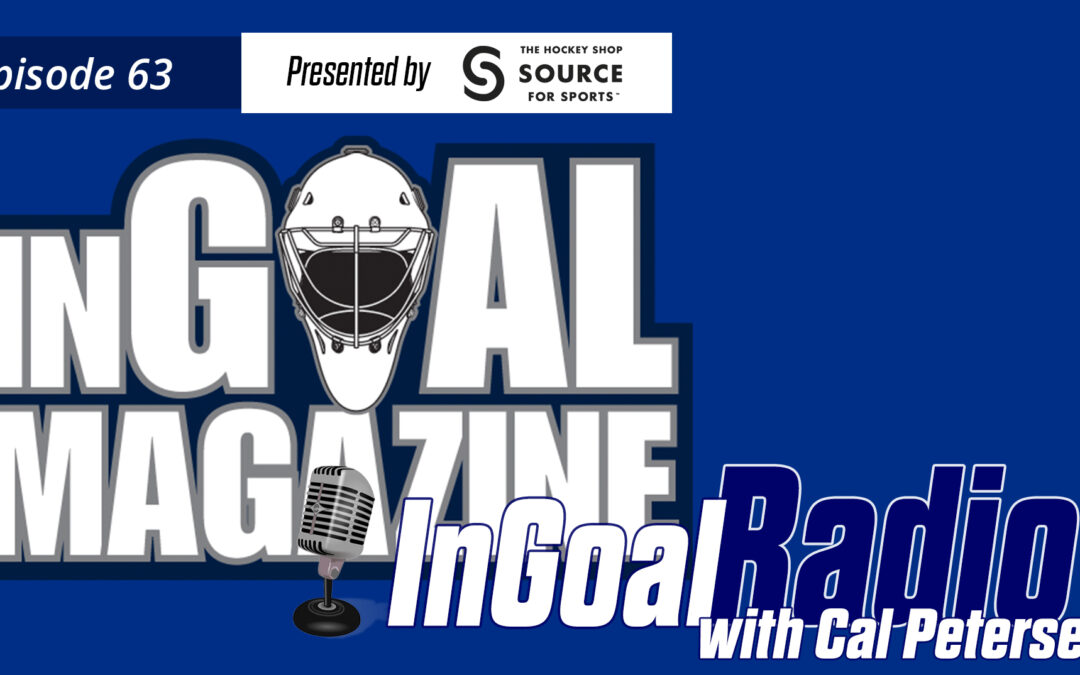 InGoal Radio Episode 63: Cal Petersen of the Los Angeles Kings