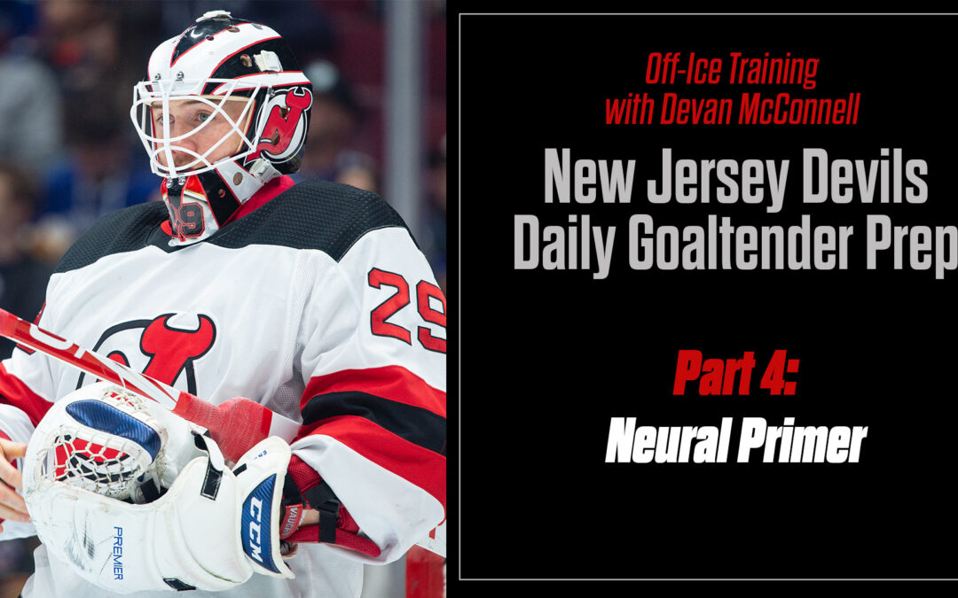 Off-Ice: Devan McConnell: New Jersey Devils Daily Goaltender Prep Part 4 – Neural Primer