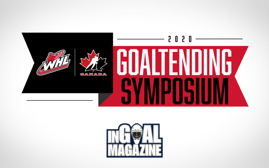 InGoal Magazine partners with WHL and Hockey Canada on 2020 Goaltending Symposium