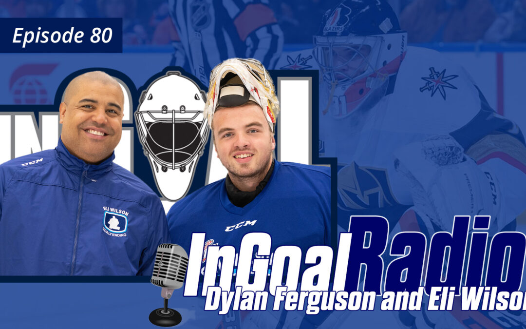 InGoal Radio Episode 80  Dylan Ferguson and Eli Wilson