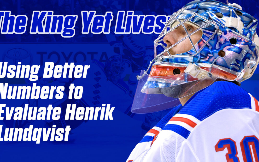 The King Yet Lives: Using Better Numbers to Evaluate Henrik Lundqvist