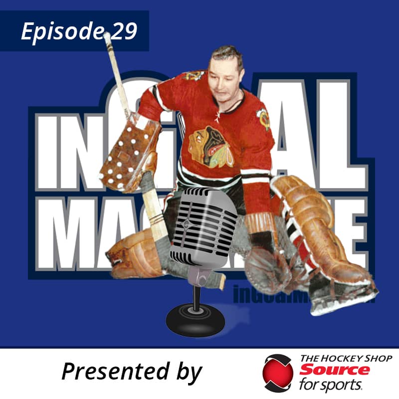 Ingoal Radio Podcast Episode 29: Mr. Goalie Glenn Hall