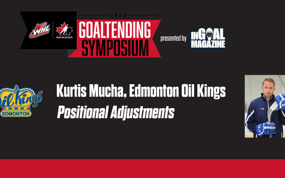 Edmonton Oil Kings goalie coach Kurtis Mucha: Positional Adjustments, Reads and Video Breakdowns
