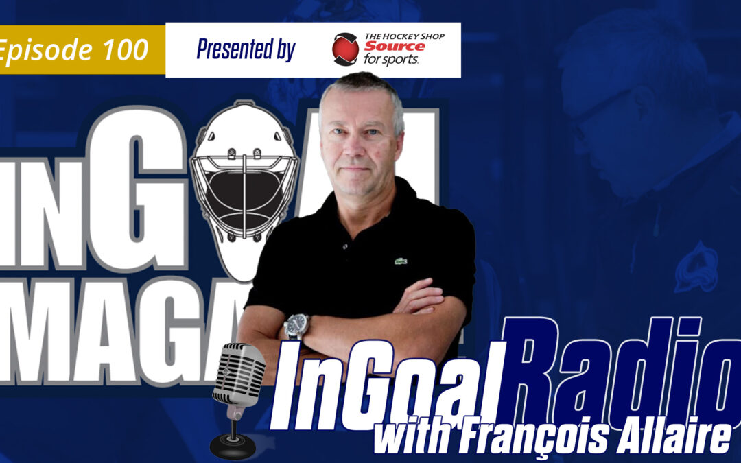 InGoal Radio Episode 100 with François Allaire