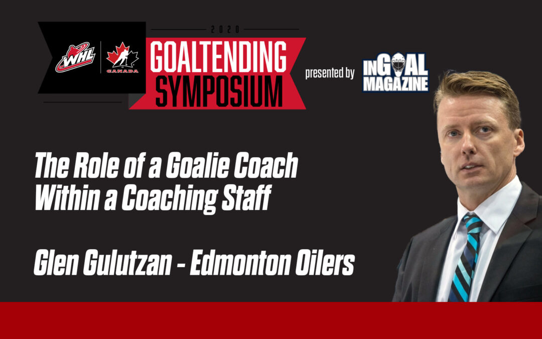 Glen Gulutzan: Role of a Goalie Coach Within a Coaching Staff
