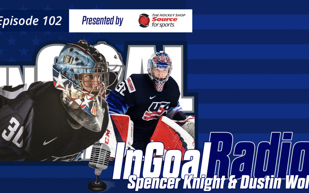 InGoal Radio Episode 102with Spencer Knight and Dustin Wolf