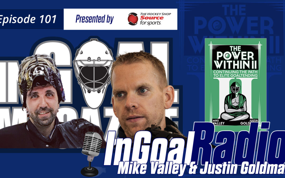 InGoal Radio Episode 101 with Mike Valley and Justin Goldman
