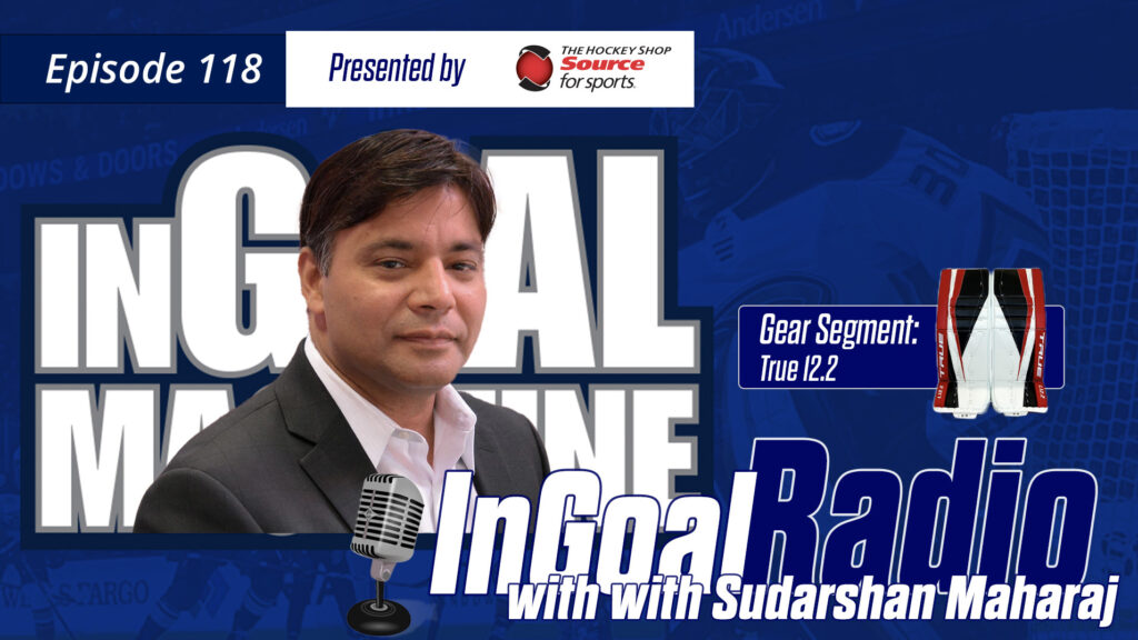 InGoal Radio Episode 118 with Anaheim Ducks goaltending coach Sudarshan Maharaj