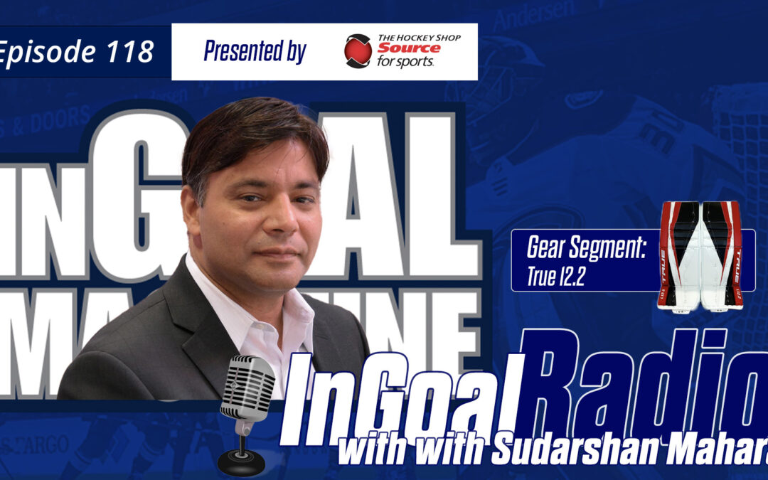 InGoal Radio Episode 118with Anaheim Ducks goaltending coach Sudarshan Maharaj