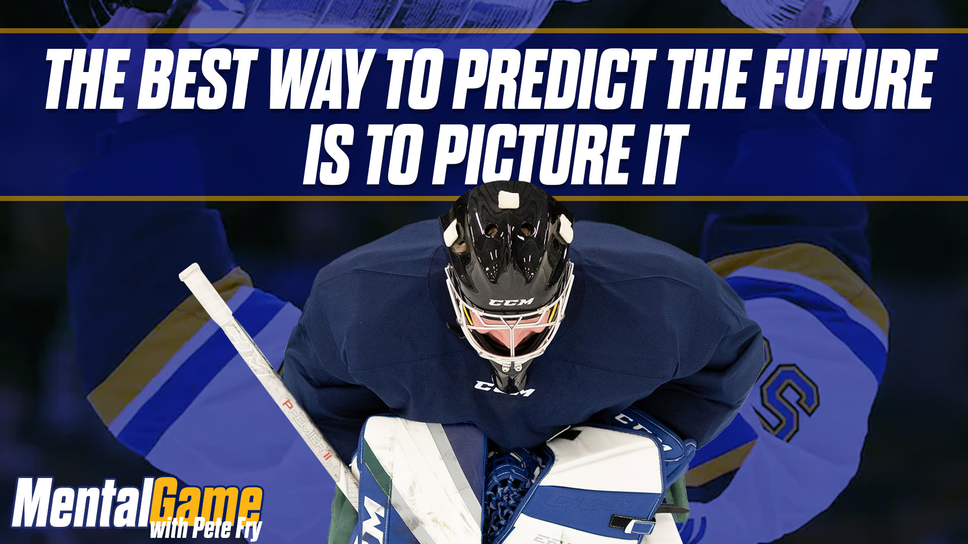 THE BEST WAY FOR A GOALIE TO PREDICT THE FUTURE IS TO PICTURE IT