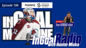 InGoal Radio Episode 186 with Colorado Avalanche goalie Hunter Miska, featuring True HZRDUS stick discussion