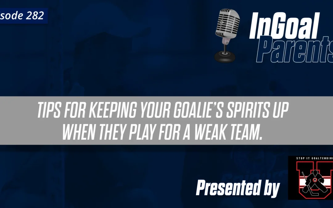 Tips to help you and your young goalie deal with the challenges of playing on a weaker team : Podcast Segment for Goalie Parents – Episode 282