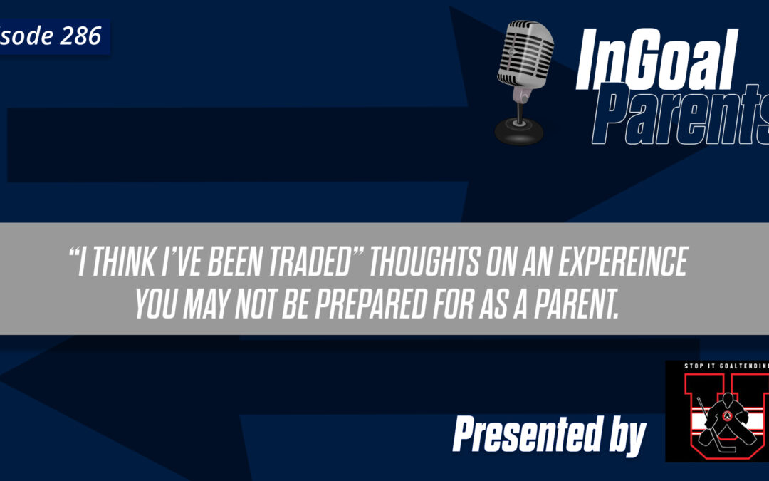 Goalie Parents: Thoughts on the experience of seeing your child traded