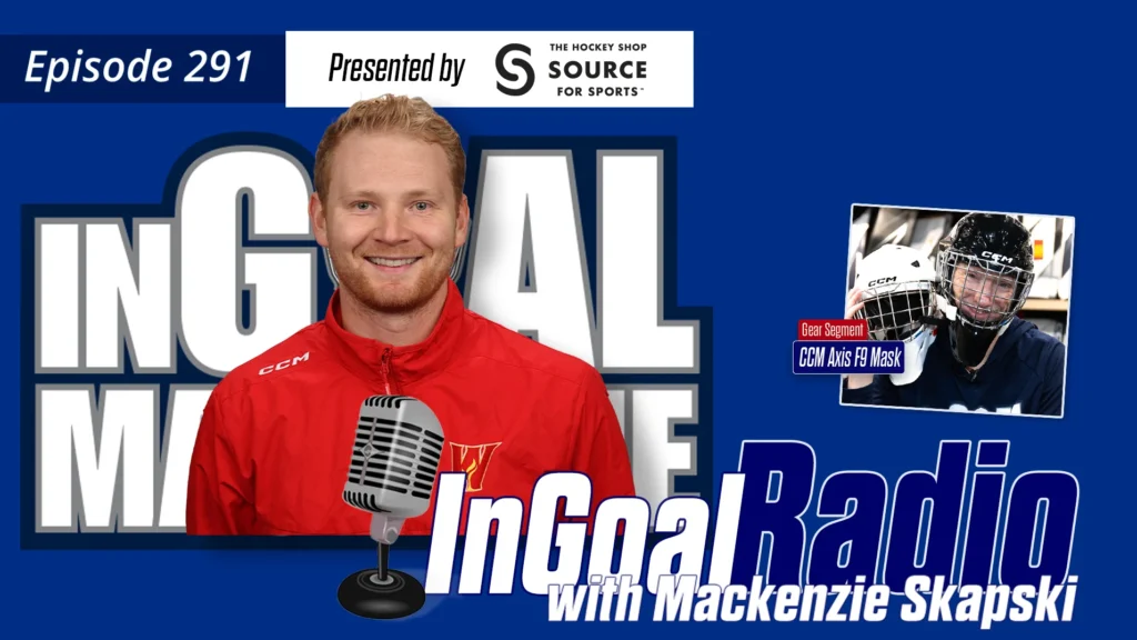 InGoal Radio Episode 291  with Calgary Flames AHL and Goalie Development Coach Mackenzie Skapski