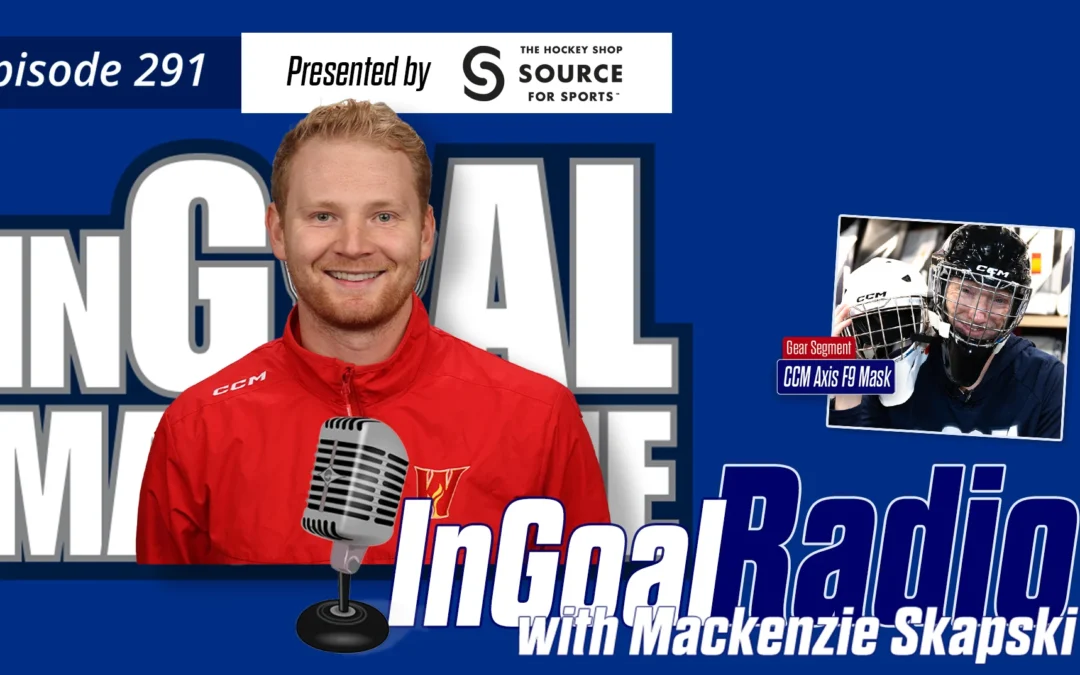 InGoal Radio Episode 291 with Calgary Flames AHL and Goalie Development Coach Mackenzie Skapski