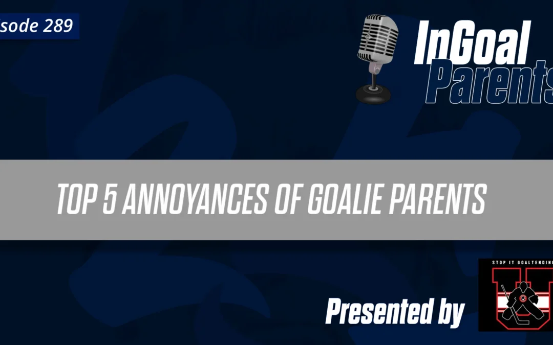 The Top 5 Annoyances of Goalie Parents