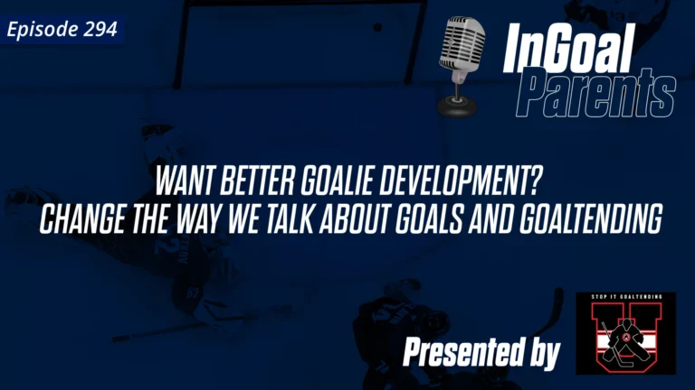 294 Changing the Way we Talk about Goals and Goaltending 290 More thoughts on coaching your own child