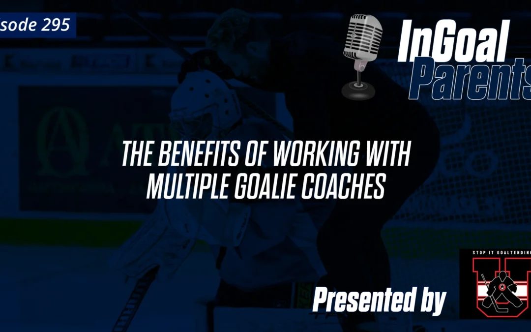Parents: The Benefits of Working with Multiple Goalie Coaches