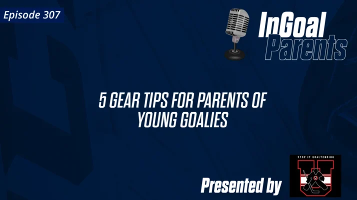 Parents: 5 Gear Tips for Parents of Young Goalies