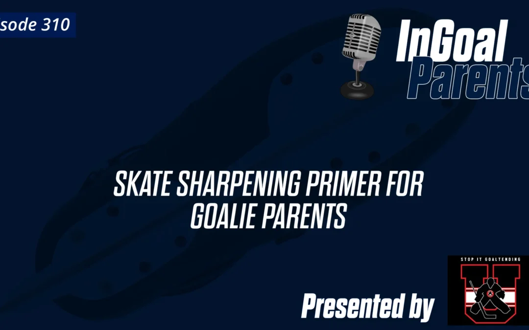 Skate Sharpening Primer for Goalie Parents