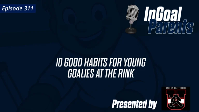311 - 10 Good Habits for Young Goalies at the Rink