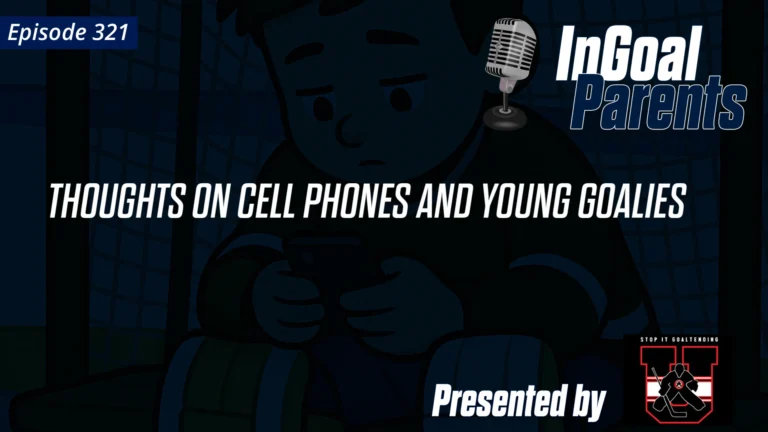 321 Parents_ Thoughts on young goalies and cell phones