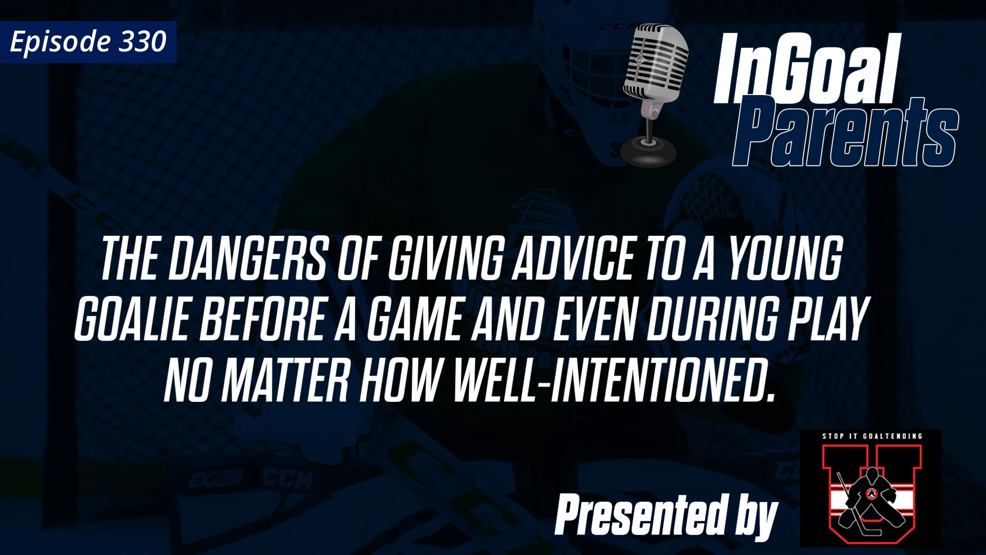 Parents: The dangers of giving advice to a young goalie before a game and even during play no matter how well-intentioned.
