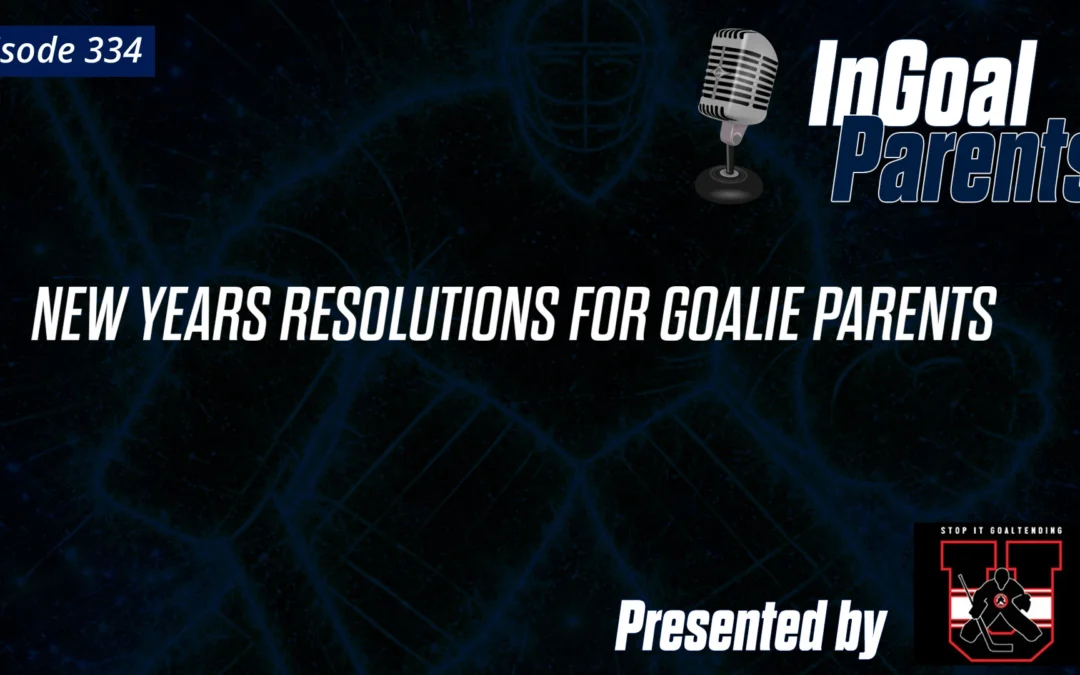Parents: New Years Resolutions for Goalie Parents