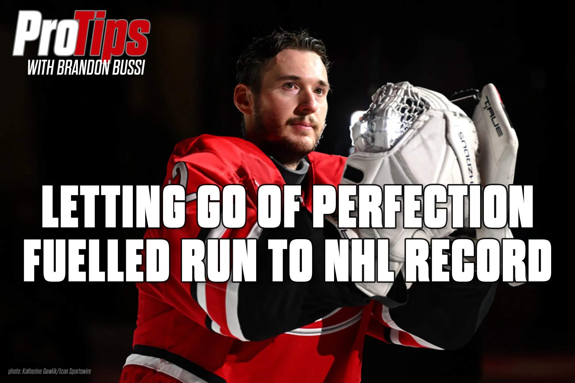 Pro Tips with Brandon Bussi Letting Go of Perfection Fuelled Run to NHL Record Start
