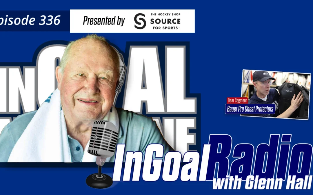 InGoal Radio Episode 336 Celebrating the life of Glenn Hall