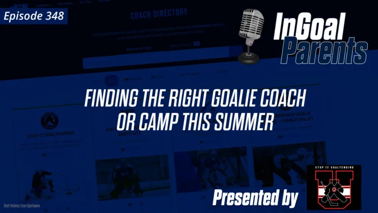 InGoal Parents podcast Episode 348 graphic: Finding the Right Goalie Coach or Camp This Summer