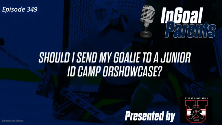 InGoal Parents podcast Episode 349 graphic: Should I Send My Goalie to a Junior ID Camp or Showcase?