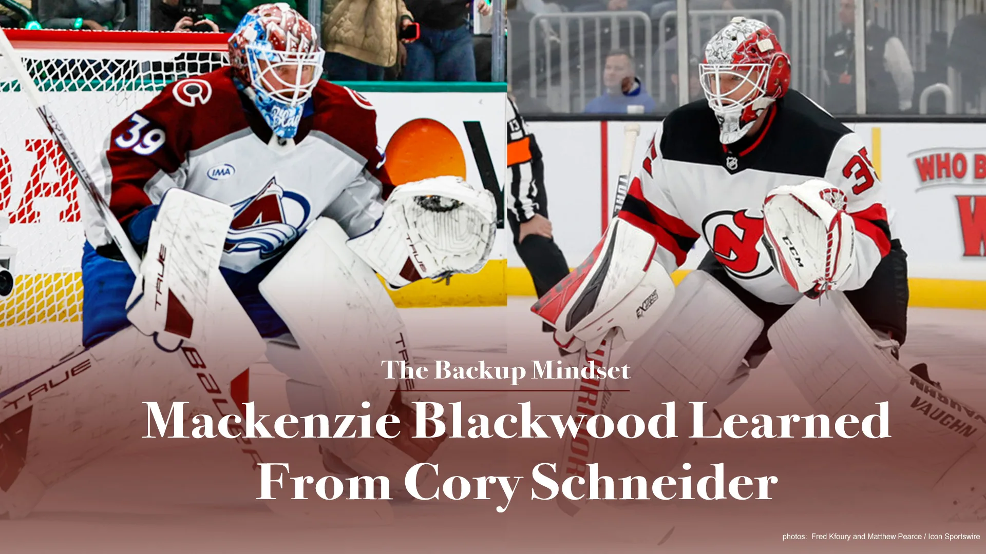 Mackenzie Blackwood in New Jersey Devils red gear and Cory Schneider in Colorado Avalanche white gear in butterfly position