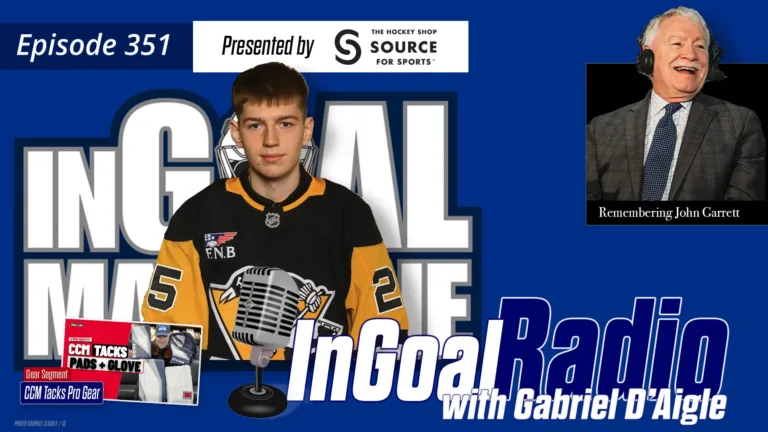 InGoal Radio Episode 351 podcast cover featuring Pittsburgh Penguins goalie prospect Gabriel D'Aigle and a tribute to John...