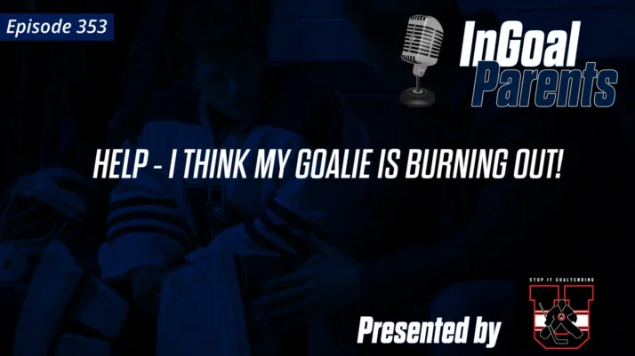 353 Parents: Help: I think my goalie is burning out!