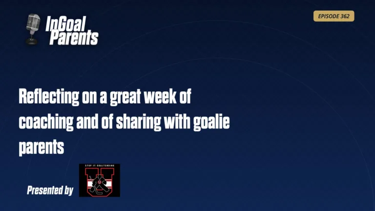 InGoal Parents podcast episode 362 title card reflecting on a great week of coaching and sharing with goalie parents