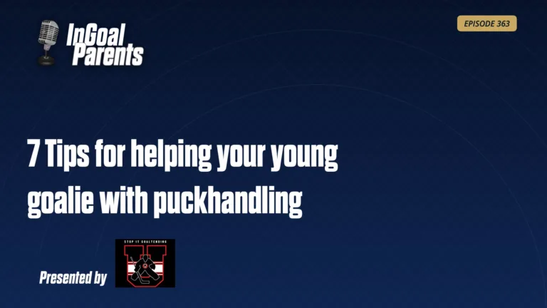 InGoal Parents podcast Episode 363 title card: 7 Tips for Helping Your Young Goalie with Puckhandling