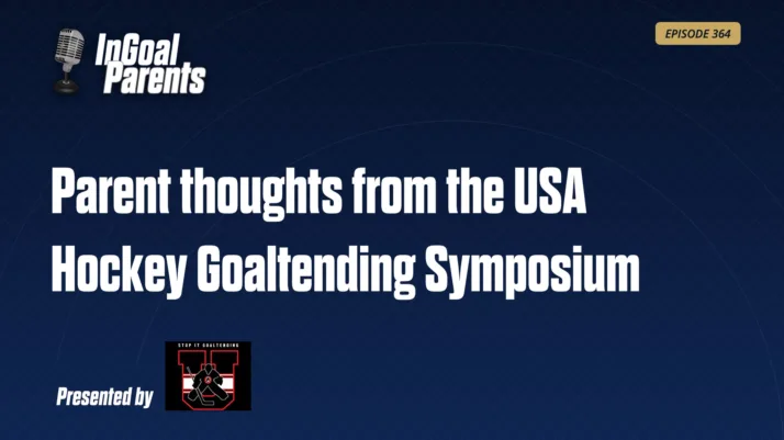 Episode 364 Parents: Lessons from the USA Hockey Goaltending Symposium