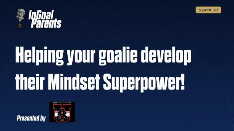 InGoal Parents podcast Episode 367 title card: Helping your goalie develop their Mindset Superpower