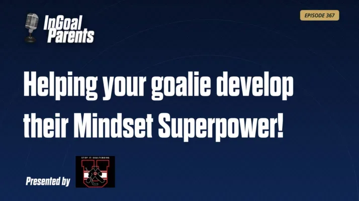 Episode 367 Parents: Mindset Is a Goaltending Superpower