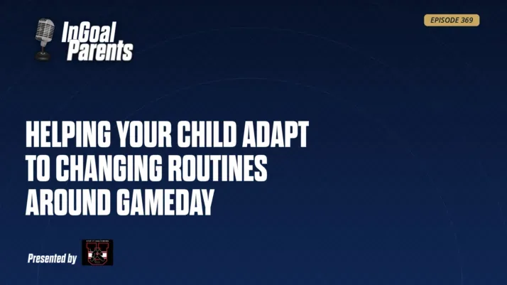 Episode 369 Parents: Bringing Habits and Routines to Game Day